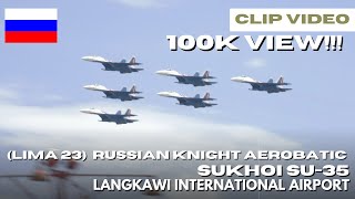 LIMA 23 - Aksi Santai Dan Gila dari Russian Knight - LANGKAWI INT'L AIRPORT - 24/05/2023