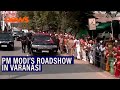 PM Modi holds a roadshow in UP’s Varanasi