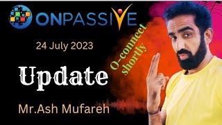 #ONPASSIVE || 24 July 2023 || Update #ashmufareh .... o-connect Stortly