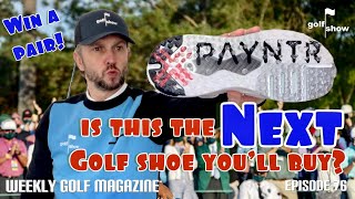 Golf Show Episode 76 | PAYNTR - Is this the next golf shoe YOU will buy? GIVEAWAY - Win a pair!