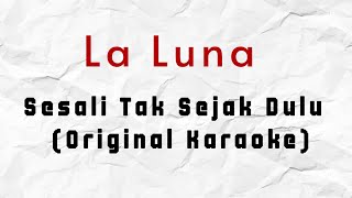 La Luna - Sesali Tak Sejak Dulu (Original Karaoke) HQ Audio