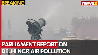 Parliament Report on Delhi NCR Air Pollution \u0026 Stubble Burning Crisis | NewsX