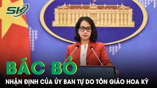 Việt Nam Bác Bỏ Những Nhận Định Không Chính Xác Của Ủy Ban Tự Do Tôn Giáo Hoa Kỳ | SKĐS