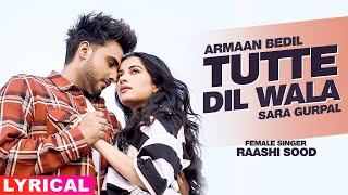 Tutte Dil Wala (Lyrical) | Armaan Bedil Ft Raashi Sood | Sara Gurpal | Latest Punjabi Song 2020