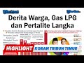 🔴HIGHLIGHT KORAN TRIBUN TIMUR : Derita Warga, Gas LPG dan Pertalite Langka