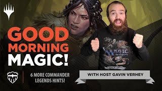 Six MORE Hints about Commander Legends! | Good Morning Magic