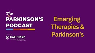The Parkinson's Podcast: 2023 Emerging Therapies & Parkinson's