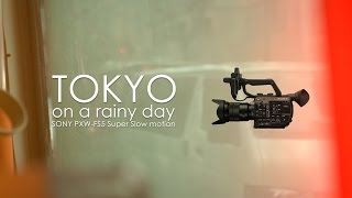 TOKYO on a rainy day (SONY PXW-FS5 Super Slow motion)