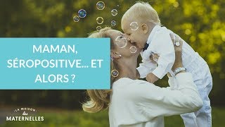 Maman, séropositive... et alors ? - La Maison des Maternelles #LMDM