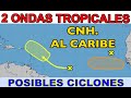 CNH: 2 ONDAS TROPICALES: Posibles Ciclones al Caribe