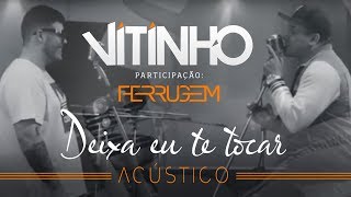 Deixa Eu Te Tocar - Acústico (Part. Ferrugem)