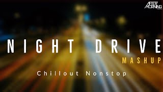 Night Drive Mashup | Aftermorning Chillout Nonstop Jukebox