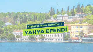 Boğaz’a Nazır Camiler -1- YAHYA EFENDİ