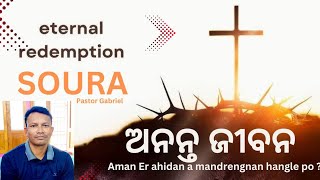 ଅନନ୍ତ ଜୀବନ Er ahidan a Mandrengnan | Pastor Gabriel Sabar | Soura Message