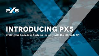 PX5 RTOS: Enhance, Simplify, and Unite Embedded