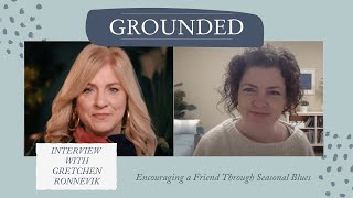 Encouraging a Friend Through Seasonal Blues, with Gretchen Ronnevik