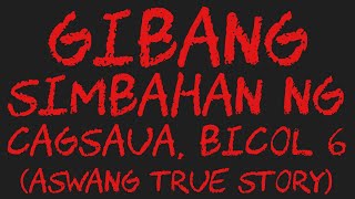 GIBANG SIMBAHAN NG CAGSAUA BICOL 6 (Aswang True Story)