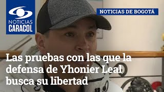 Las pruebas con las que la defensa de Yhonier Leal busca su libertad
