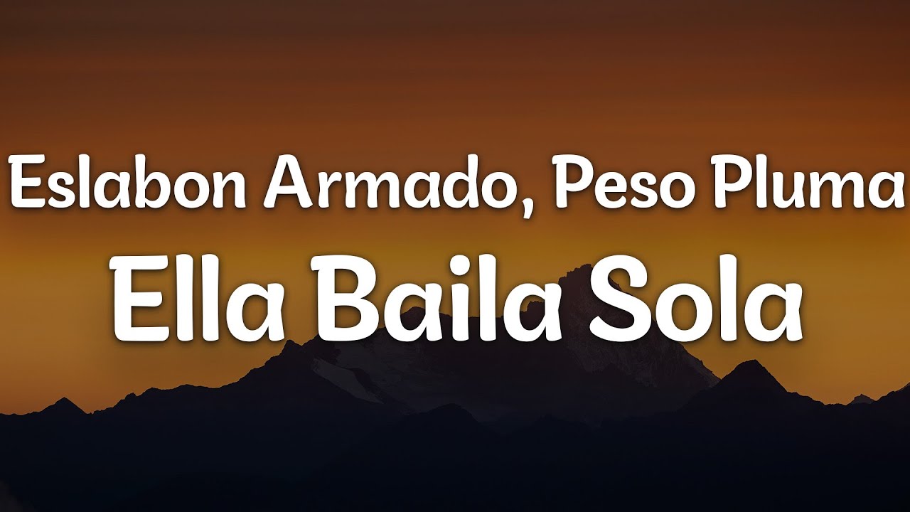 Eslabon Armado, Peso Pluma - Ella Baila Sola (Letra/Lyrics) | Official ...