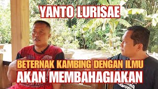 BETERNAK KAMBING DENGAN ILMU ITU MEMBAHAGIAKAN: YANTO LURISAE