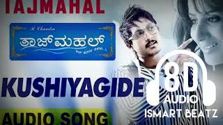 Kushiyagidhe | 8D audio Kannada song || Tajmahal || ISMART BEATZ ||