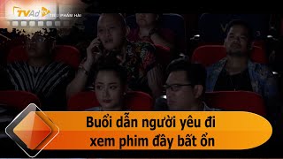 TIỂU PHẨM HÀI - Buổi dẫn người yêu đi xem phim đầy bất ổn