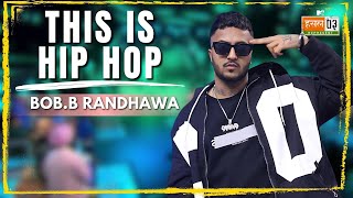 This Is Hip Hop | Bob.B Randhawa | MTV Hustle 03 REPRESENT