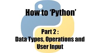 How To 'Python' : (Part 2) Data Types, Operations, User Input
