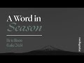 A Word in Season: He is Risen (Luke 24:6)