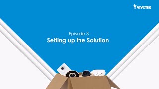 EP3 [3/3] Setting up the Solution | VIVOTEK Crowd Control Solution