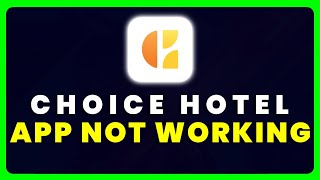 Choice Hotel App Not Working: How to Fix Choice Hotel App Not Working