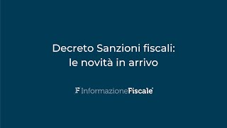 Decreto Sanzioni fiscali: le novità in arrivo