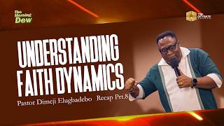 Understanding Faith Dynamics Recap Pt 8 || Pst Dimeji Elugbadebo || 20260517