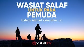 Ceramah Agama: Wasiat Salaf untuk Pemuda - Ustadz Ahmad Zainuddin, Lc.