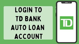 How To Login To TD Bank Auto Loan Account (2026)