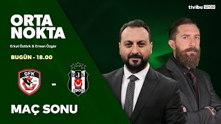 GAZİANTEP FK 1-1 BEŞİKTAŞ | Orta Nokta - Erman Özgür & Erkut Öztürk