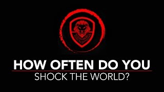 How Often Do You Shock the World? (Motivation Monday)