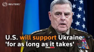 Milley: U.S. will support Ukraine 'for as long as it takes'