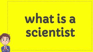 what is a scientist