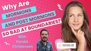 Why Are Mormons and Post Mormons So Bad At Boundaries?