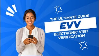 The Ultimate Guide to EVV - Electronic Visit Verification