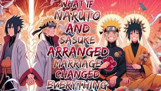 What If Naruto and Sasukes Arranged Marriage Changed Everything