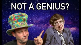 STEPHEN HAWKING WAS NOT A SUPER GENIUS