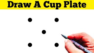 How to Draw Cup Plate From 5 Dots | कप और प्लेट का चित्र बनाना सिंखे | Cup Plate Drawing
