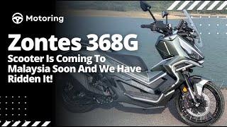 Motoring | The Zontes 368G Scooter Is Coming To Malaysia Soon And We Have Ridden It!