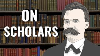 Being Scholarly: The Downside | Nietzsche