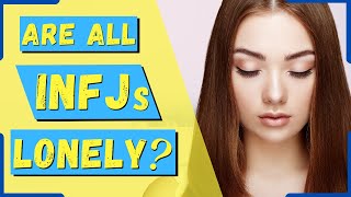 Why Are INFJs So Lonely? - The Rarest Personality Type