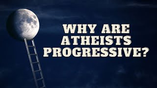 Why Are Atheists Progressive?