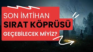 Sırat Köprüsü: Ahirette Son Büyük İmtihan