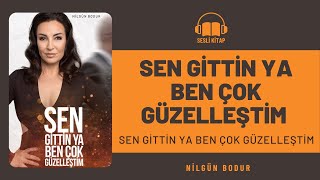 Sen Gittin Ya Ben Çok Güzelleştim! | ( SESLİ KİTAP ) Nilgün BODUR ⎮ Kişisel Gelişim